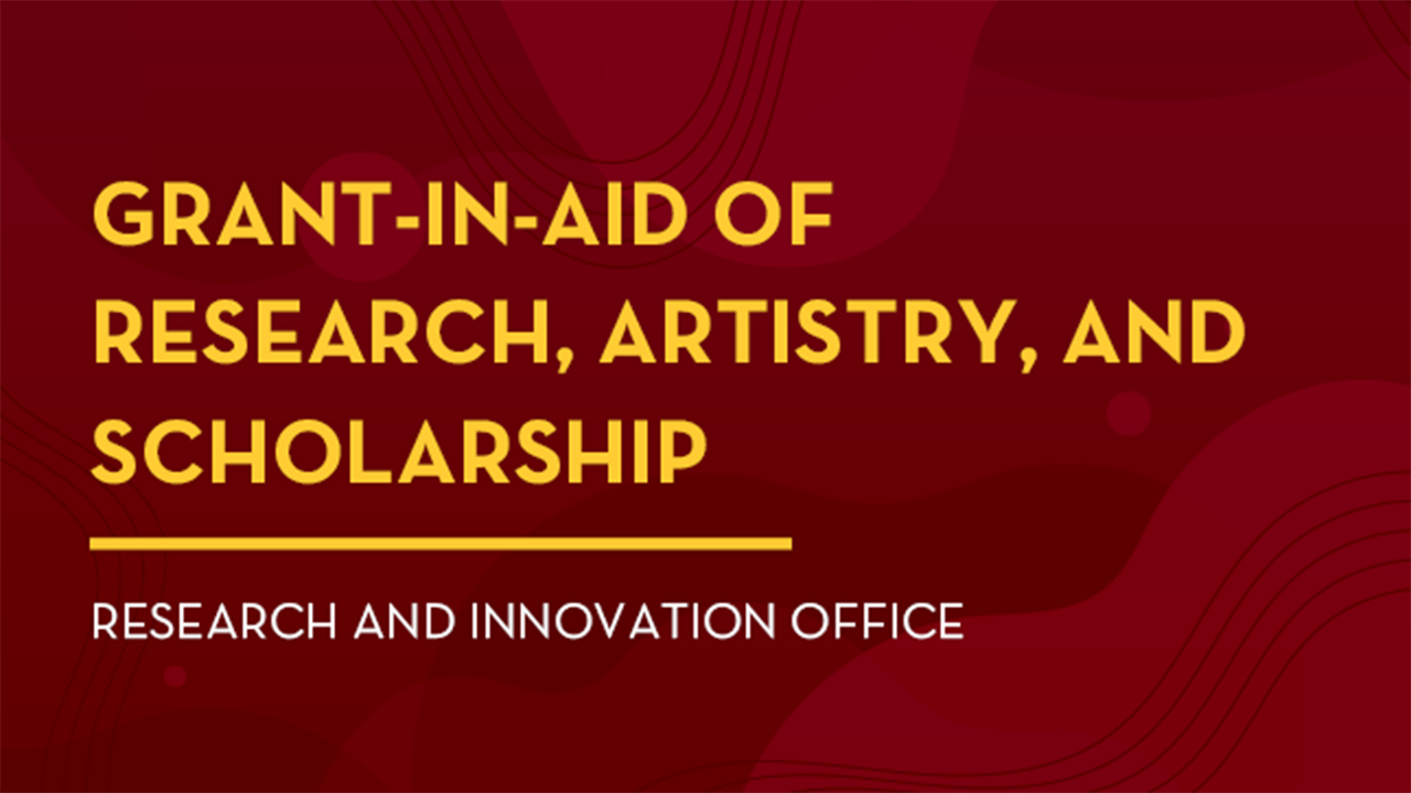 Maroon and gold slate with text: Grant-in-Aid of Research, Artistry, and Scholarship. Research & Innovation Office.