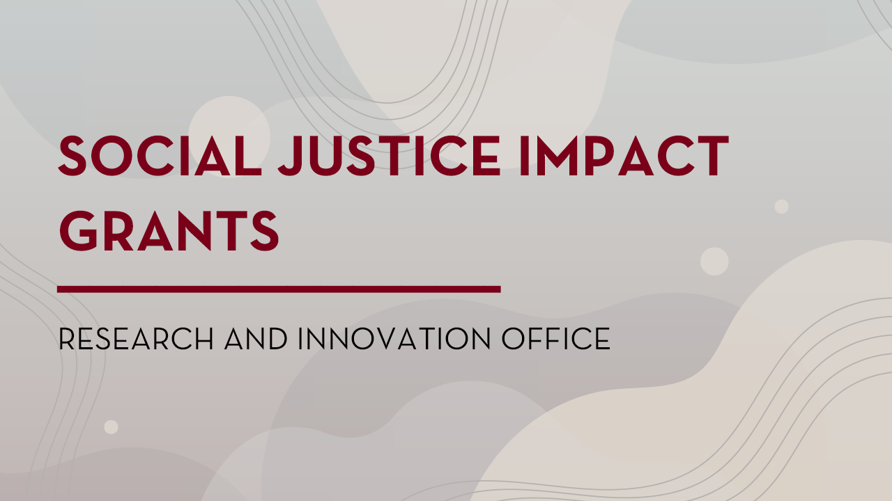 Social Justice Impact Grants, Research and Innovation Office