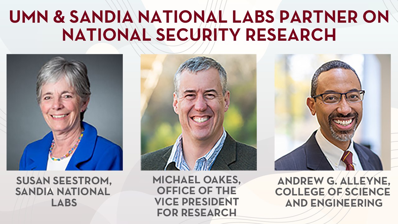 UMN and Sandia National Labs Kick Off Partnership to Advance National Security Research: pictures of Susan Seestrom, Michael Oakes, and Andrew G. Alleyne