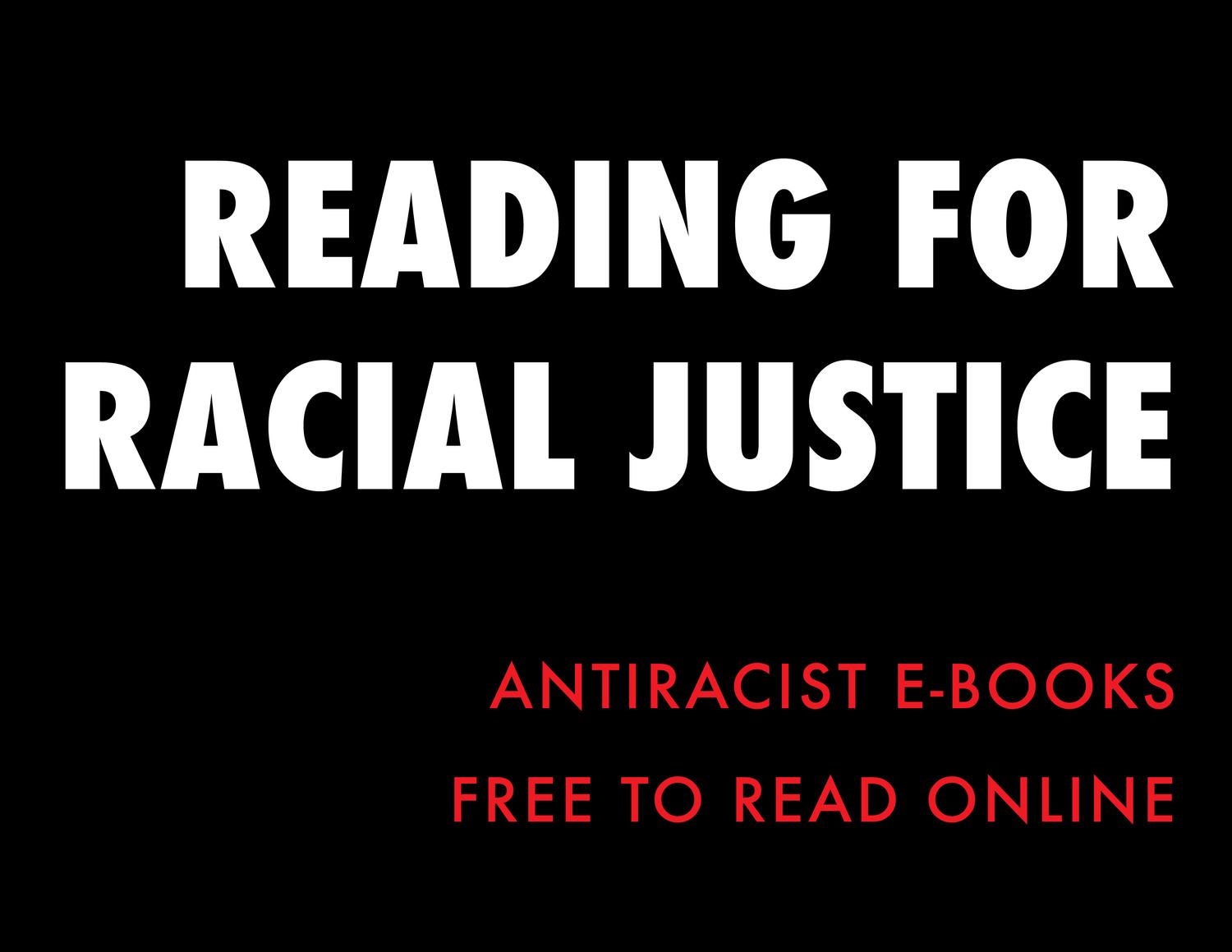 White and white text against a black background: Reading for radical justice; antiracist e-books free to read online 