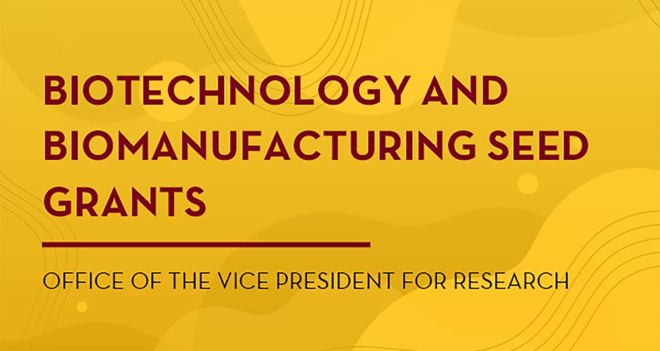 Biotechnology and Biomanufacturing Seed Grant: Office of the Vice President for Research